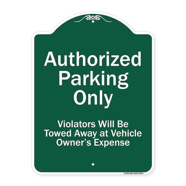 Authorized Parking Violators Will Towed Away Owner Expense Aluminum Sign, 18" L, 24" H, GW-1824-9996